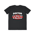 Doctor...Big Deal - Men's Lightweight Fashion Tee