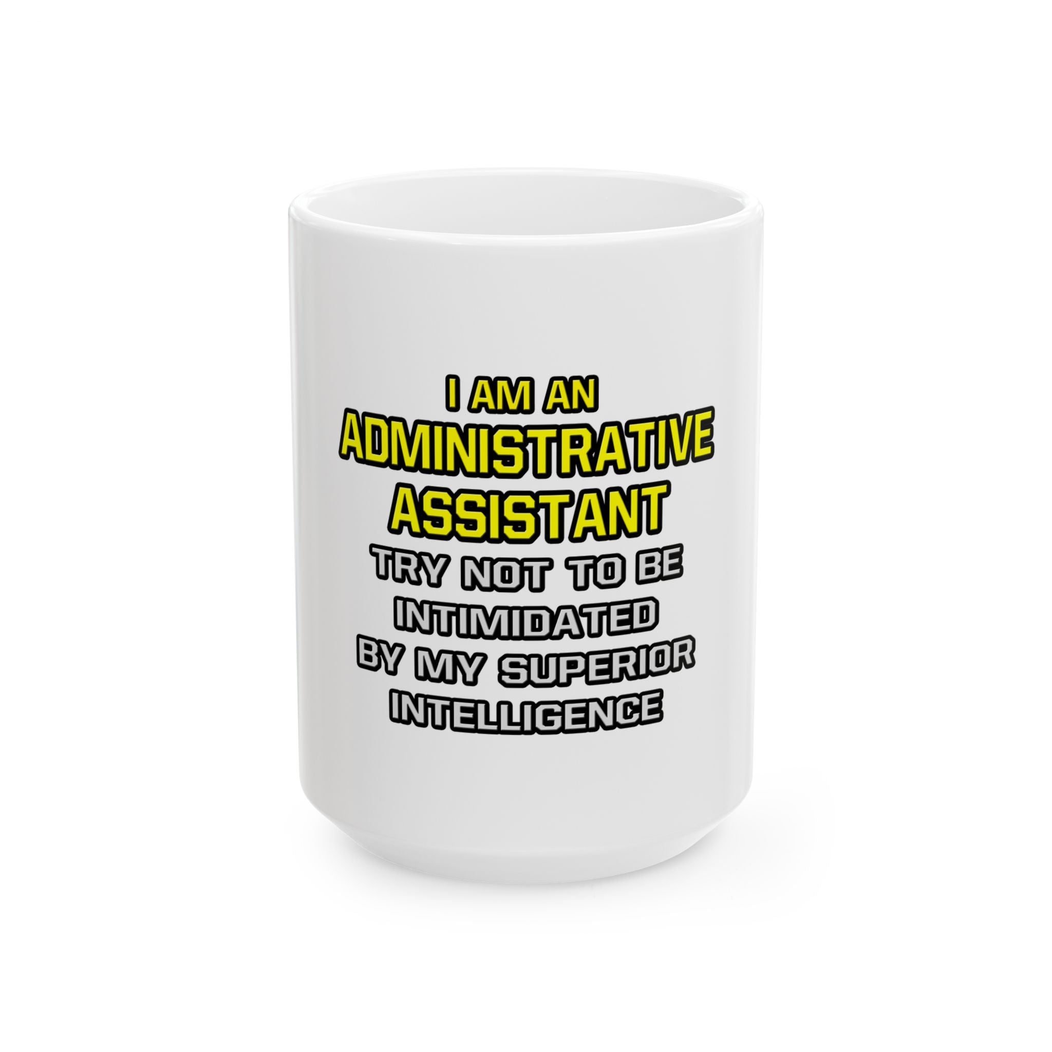 Administrative Assistant...Superior Intelligence - Ceramic Mug, (11oz, 15oz)