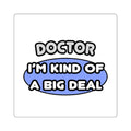 Doctor...Kind of a Big Deal - Square Stickers