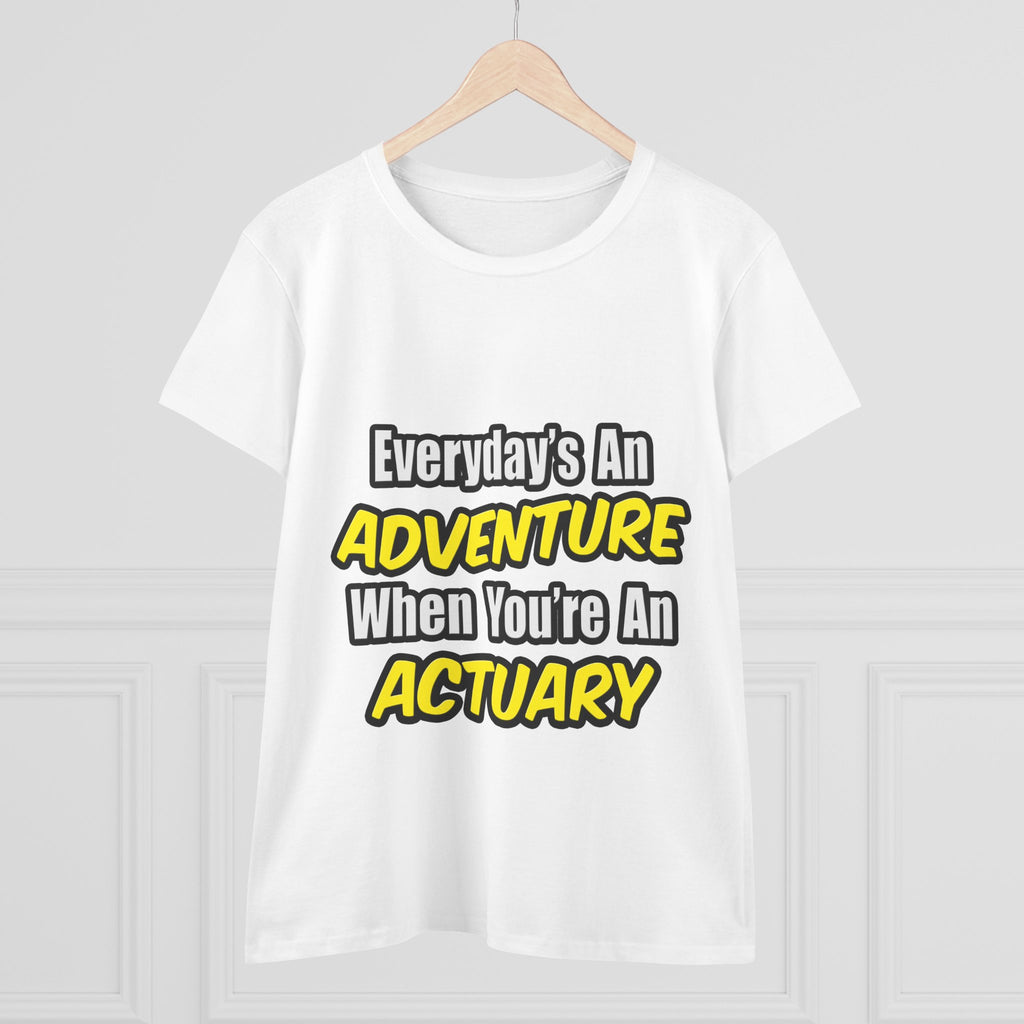 Everyday's An Adventure...Actuary - Women's Midweight Cotton Tee