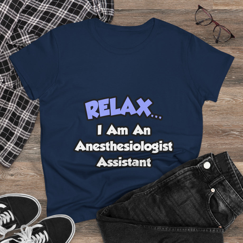 Relax .. I am an Anesthesiologist Assistant - Women's Midweight Cotton Tee