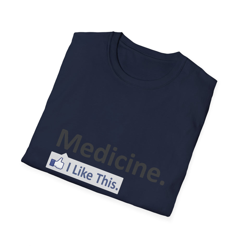 Medicine...I Like This - Unisex Softstyle T-Shirt