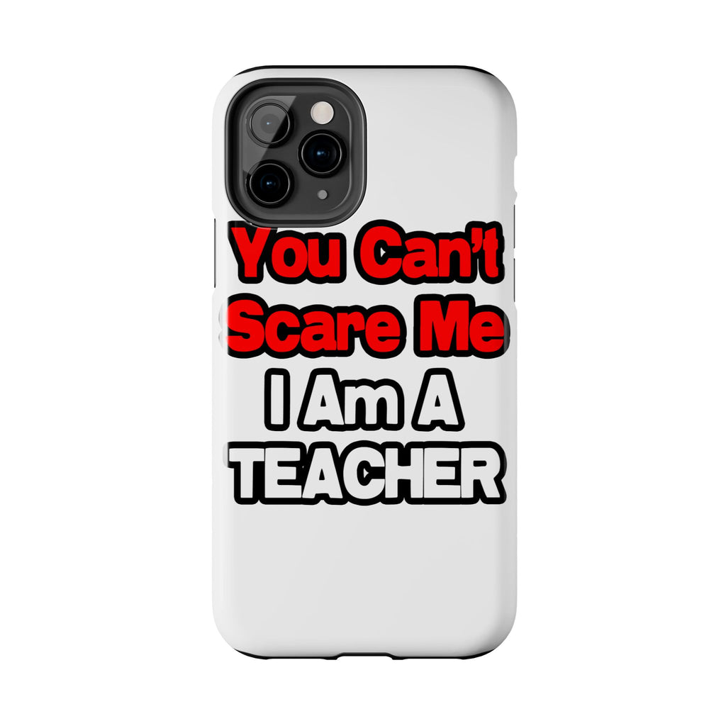 You Can't Scare Me...Teacher - Tough Phone Cases