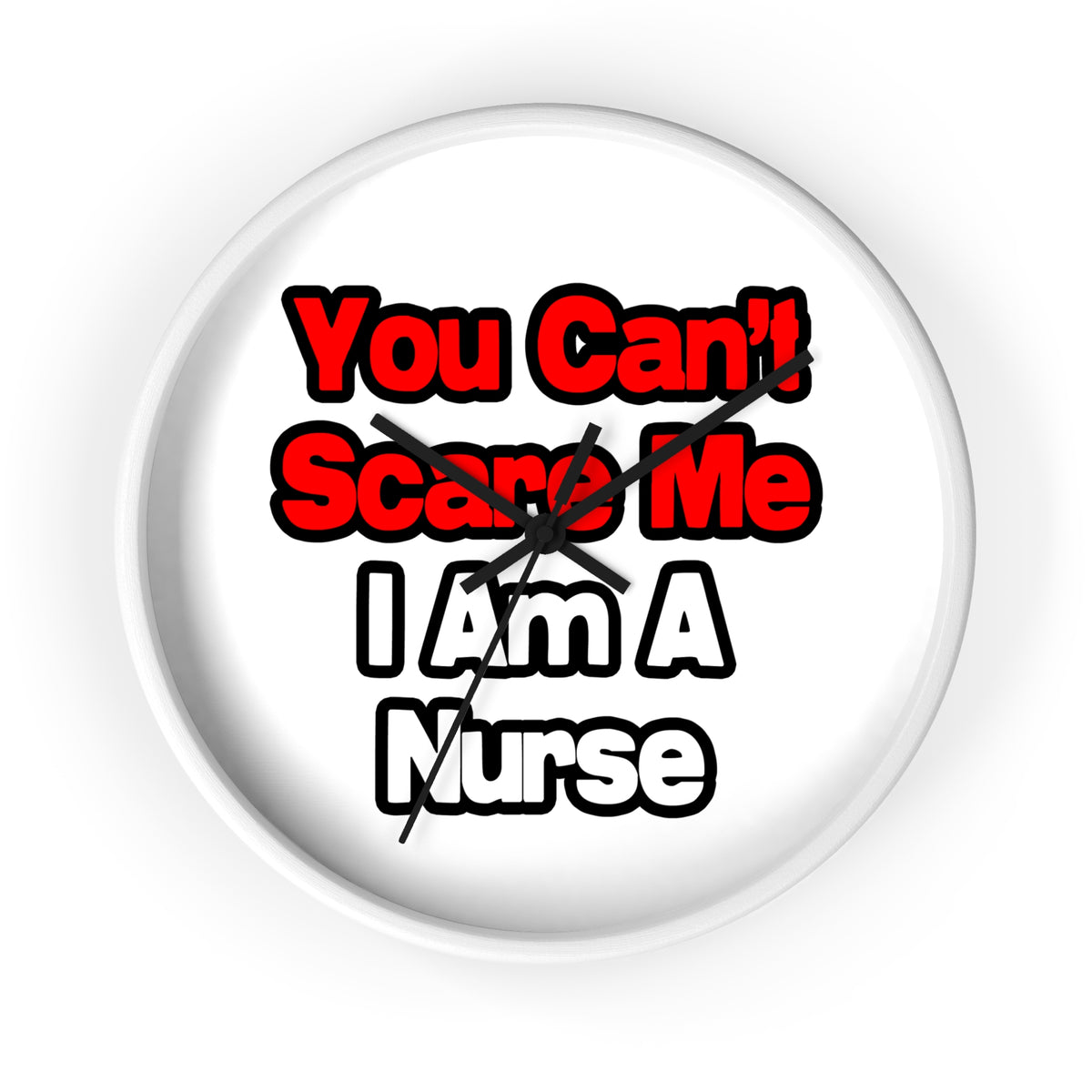 You Can't Scare Me...Nurse - Wall Clock