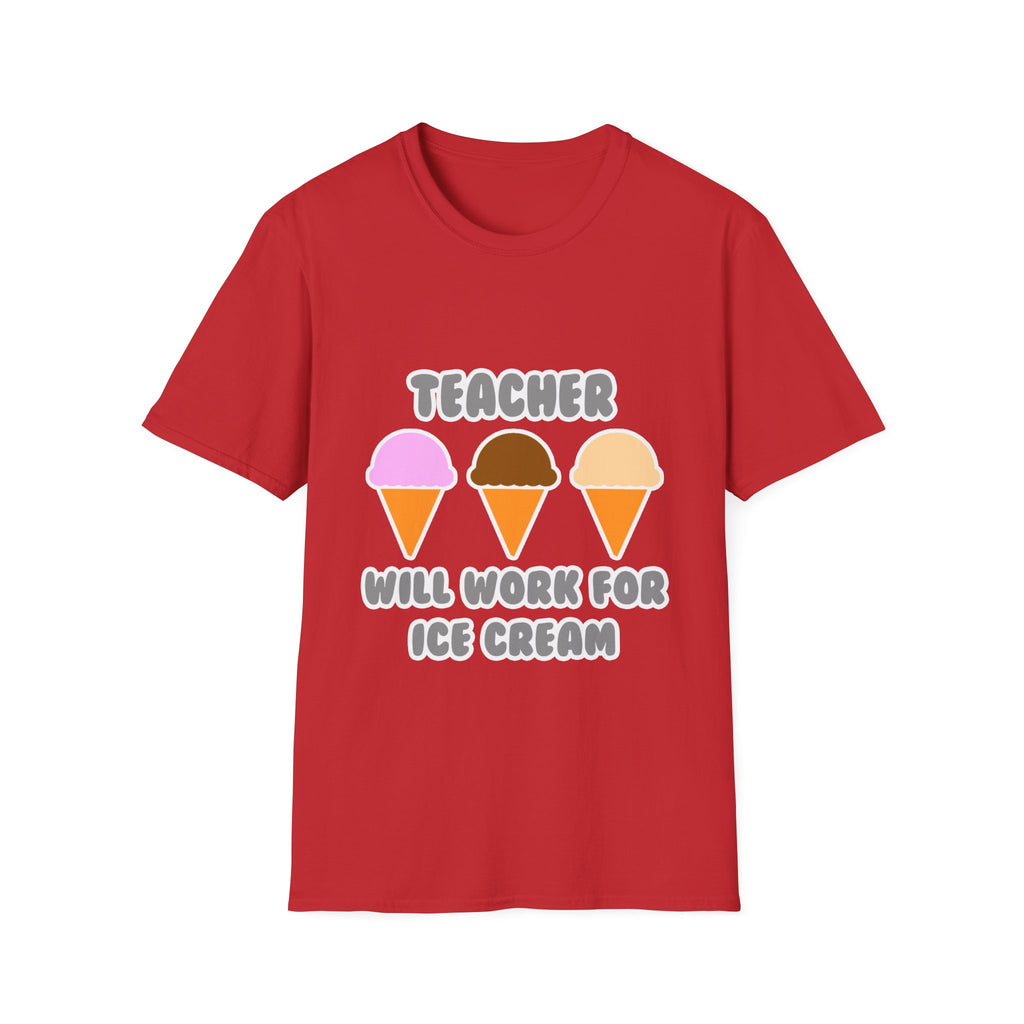 Teacher ... Will Work For Ice Cream - Unisex Softstyle T-Shirt