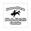 Save a Horse, Ride an Air Traffic Controller - Square Stickers
