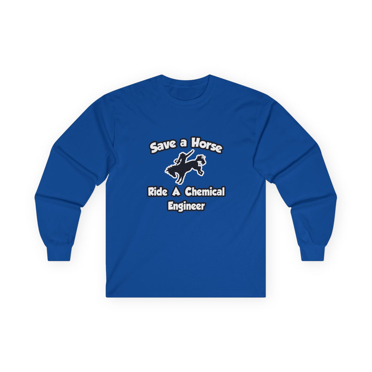 Save a Horse .. Ride a Chemical Engineer - Unisex Ultra Cotton Long Sleeve Tee