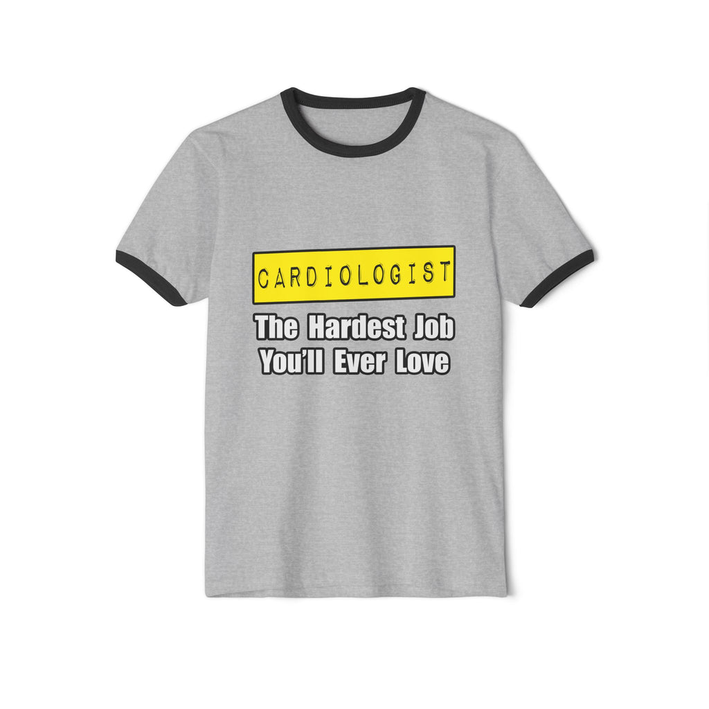 Cardiologist...Hardest Job You'll Ever Love - Unisex Cotton Ringer T-Shirt