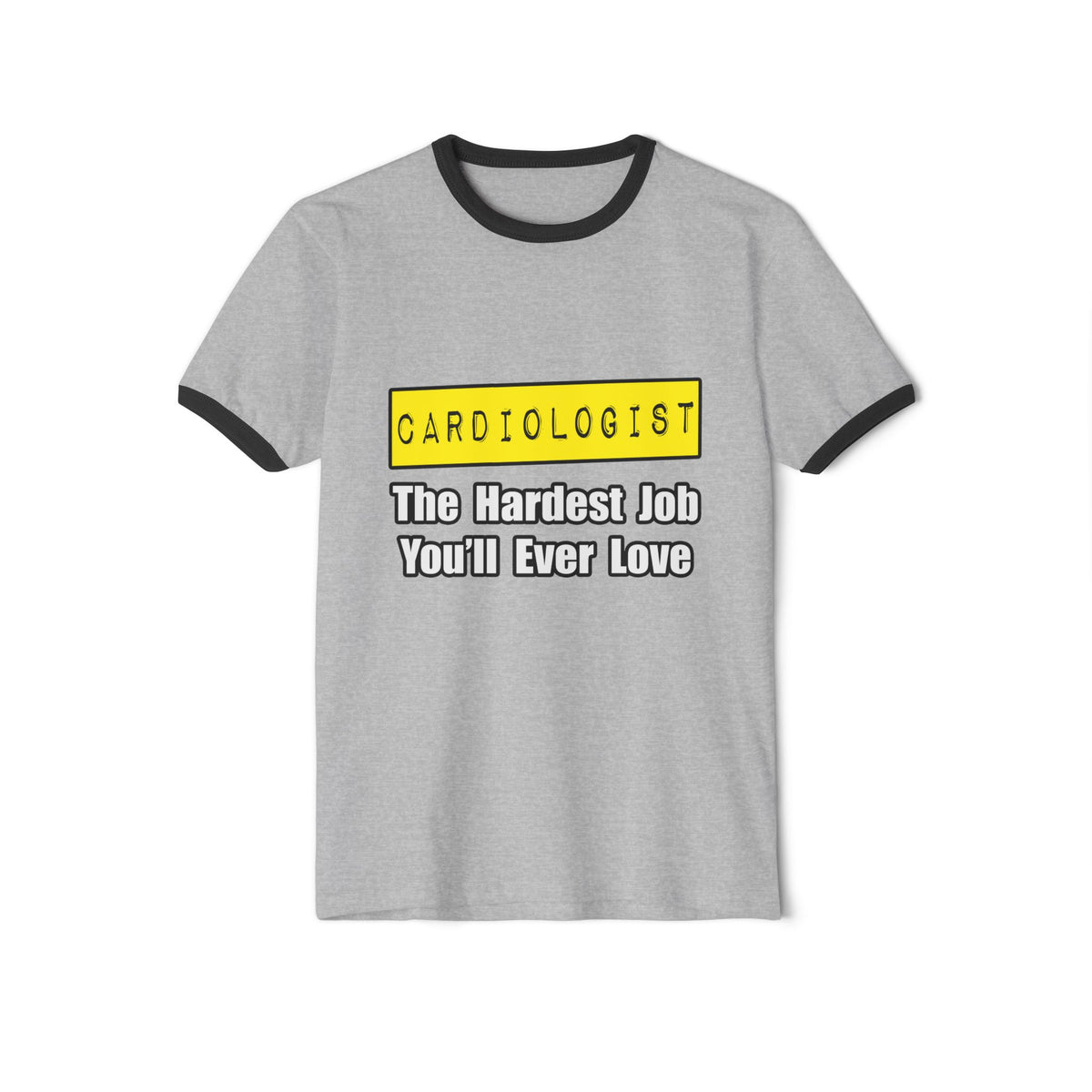 Cardiologist...Hardest Job You'll Ever Love - Unisex Cotton Ringer T-Shirt