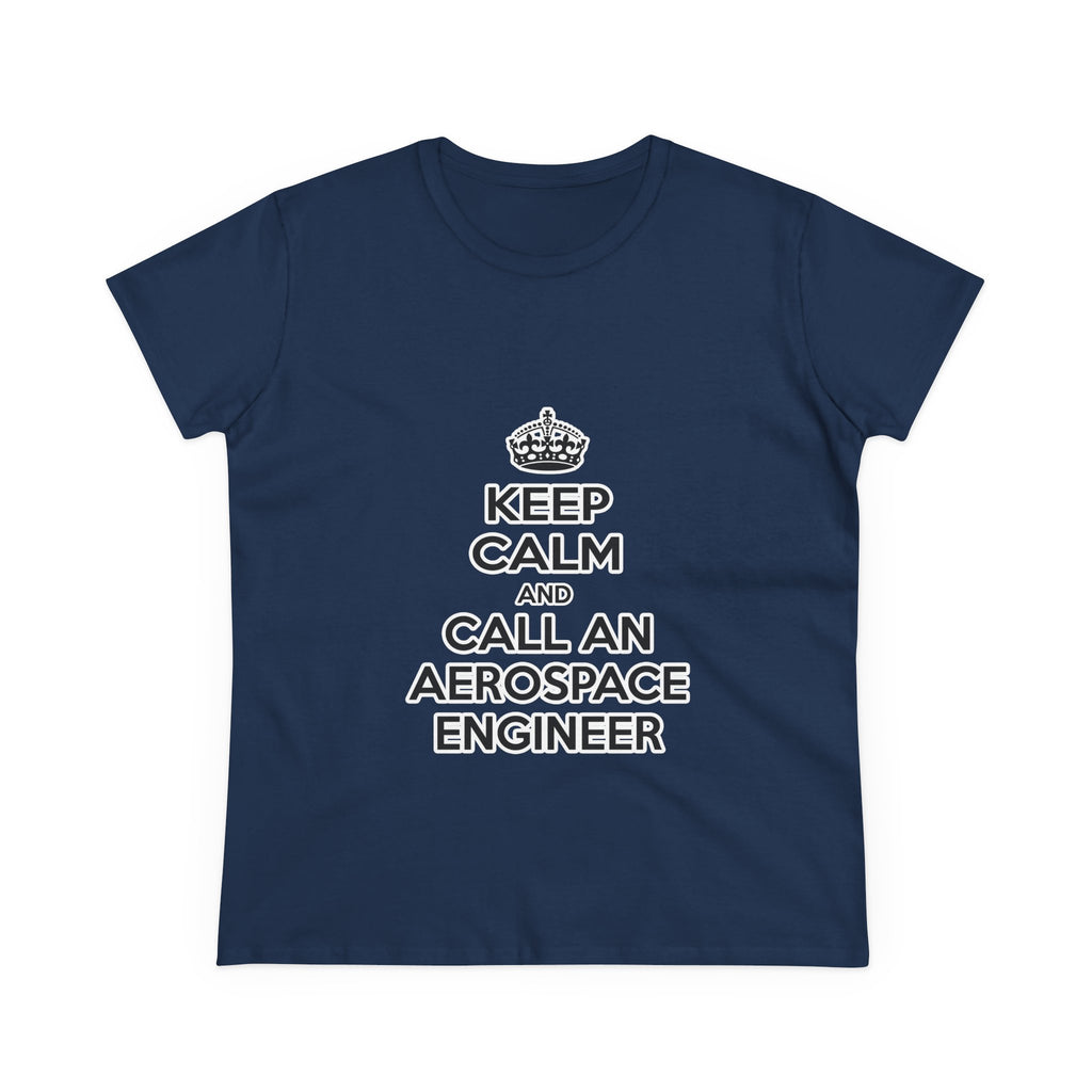 Keep Calm and Call an Aerospace Engineer - Women's Midweight Cotton Tee
