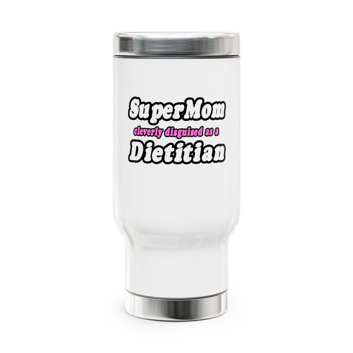 Super Mom...Dietitian - Stainless Steel Travel Mug with Handle, 14oz
