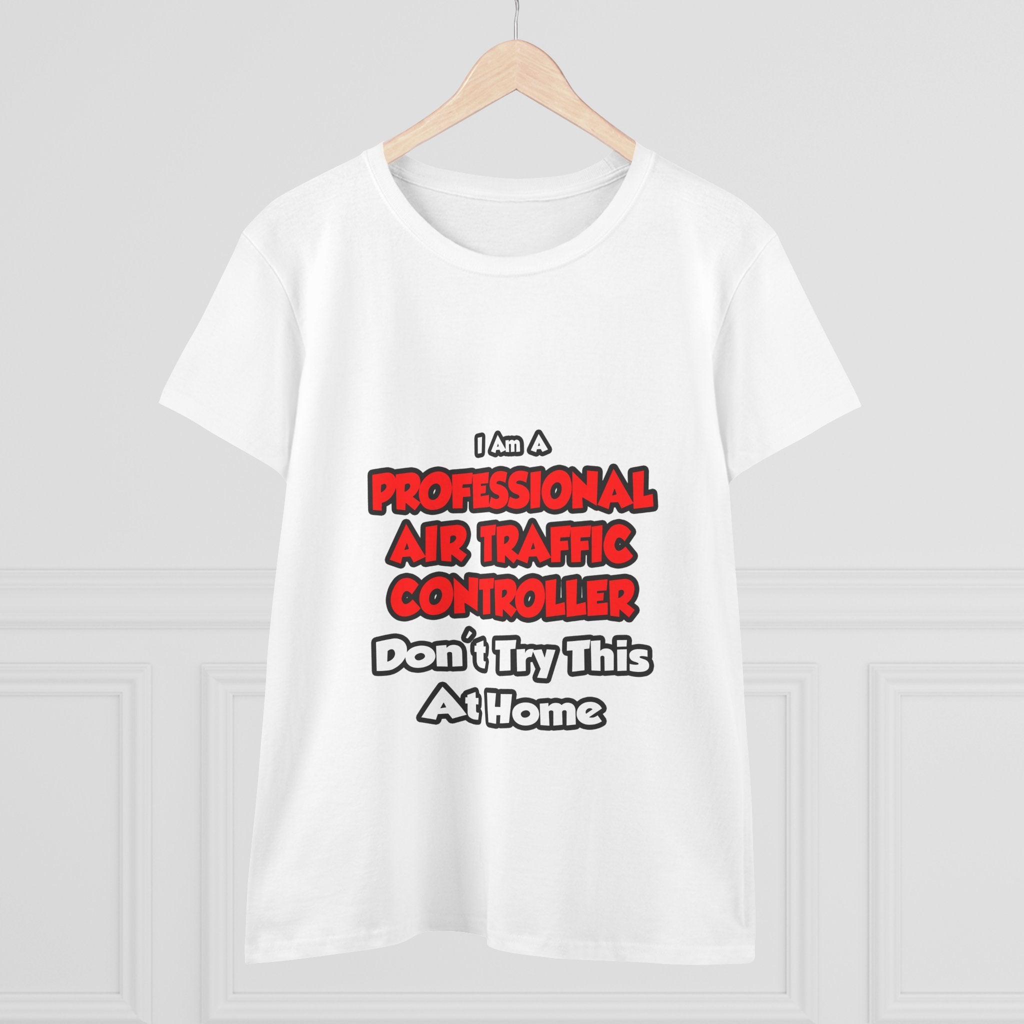Professional Air Traffic Controller ... Don't Try - Women's Midweight Cotton Tee