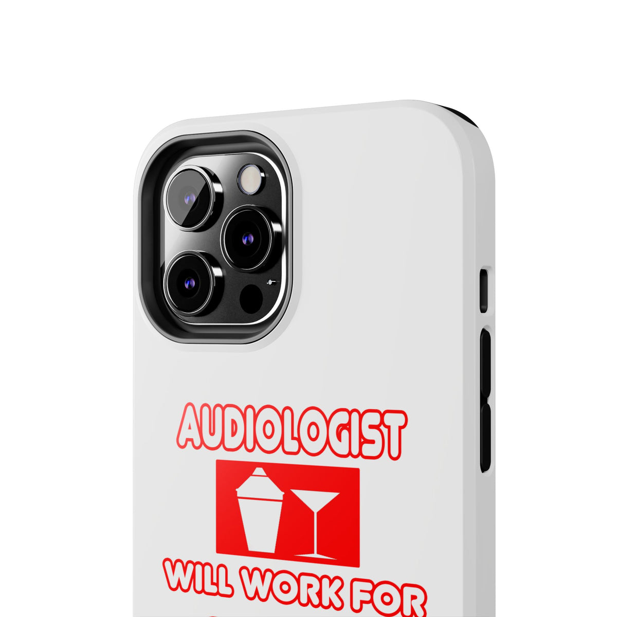 Audiologist ... Will Work For Cocktails - Tough Phone Cases