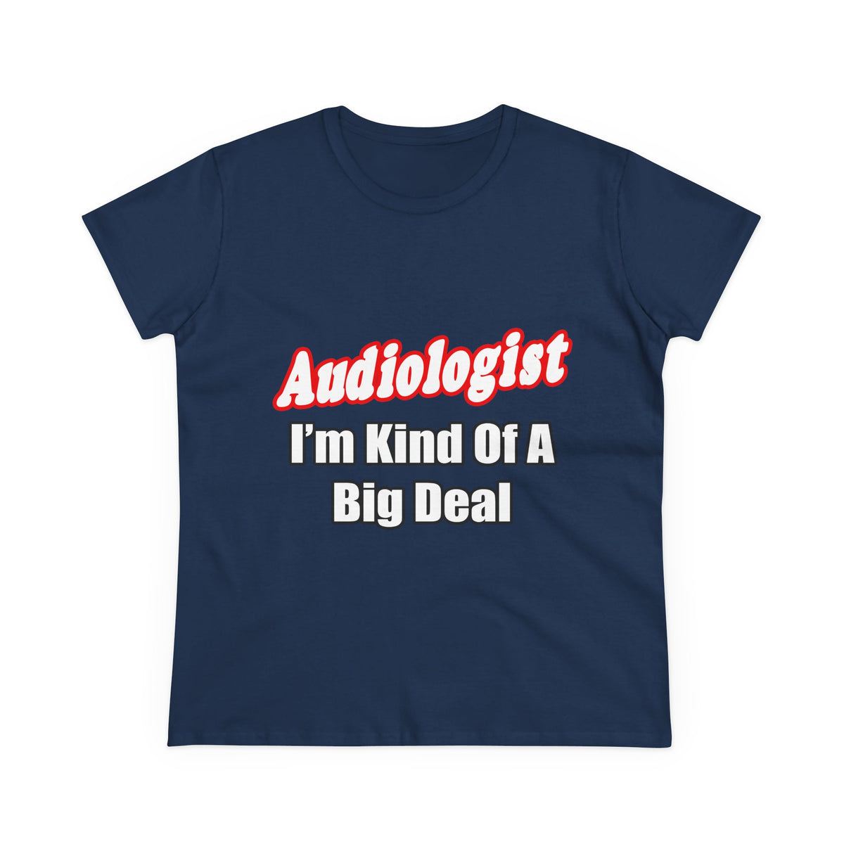 Audiologist...Kind of a Big Deal - Women's Midweight Cotton Tee