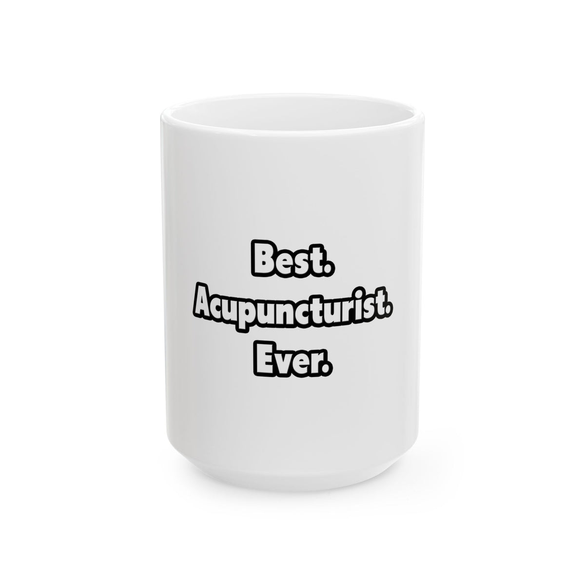 Best. Acupuncturist. Ever - Ceramic Mug, (11oz, 15oz)