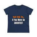 You'd Drink Too...Architect - Women's Midweight Cotton Tee