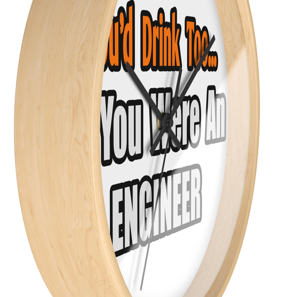 You'd Drink Too...Engineer - Wall Clock