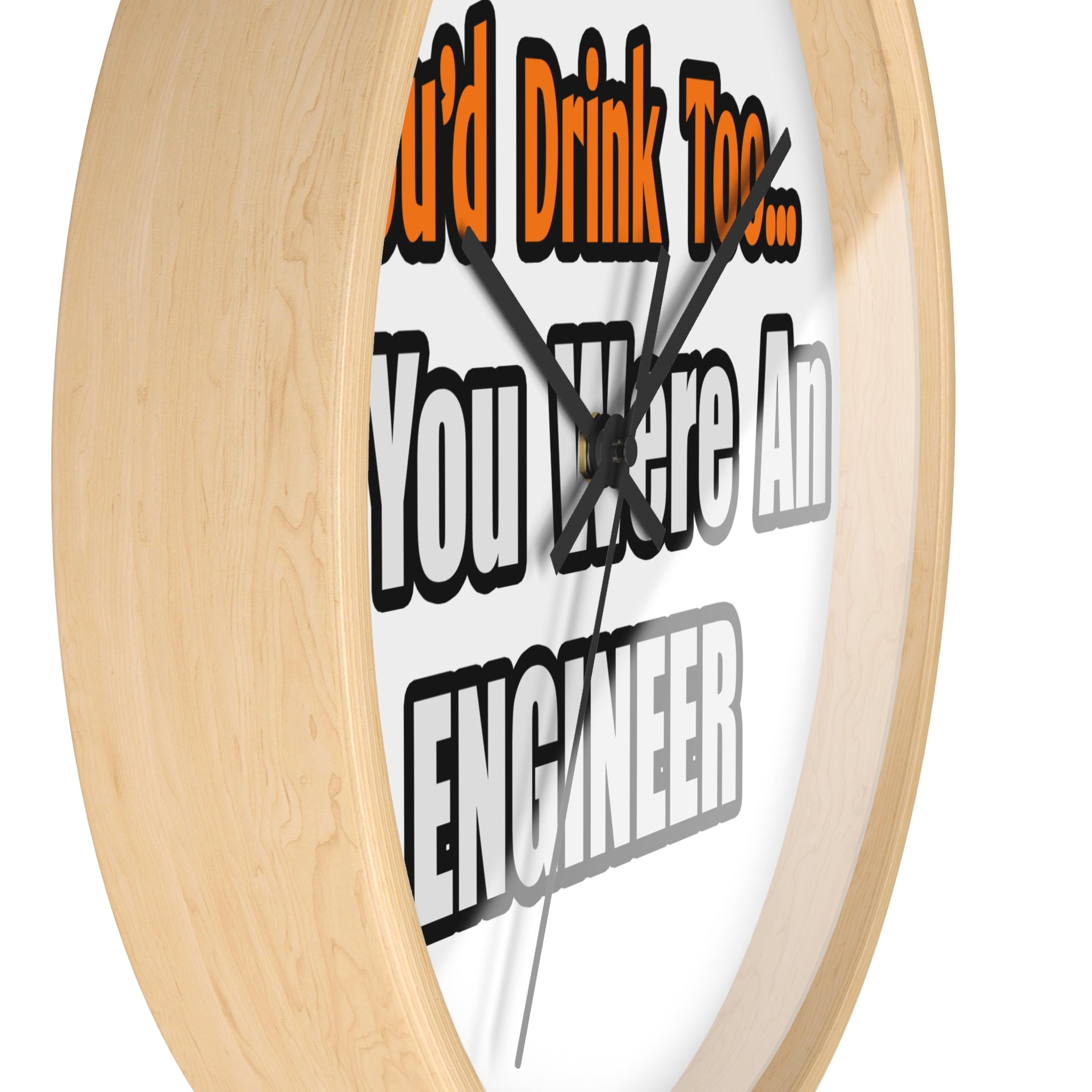 You'd Drink Too...Engineer - Wall Clock