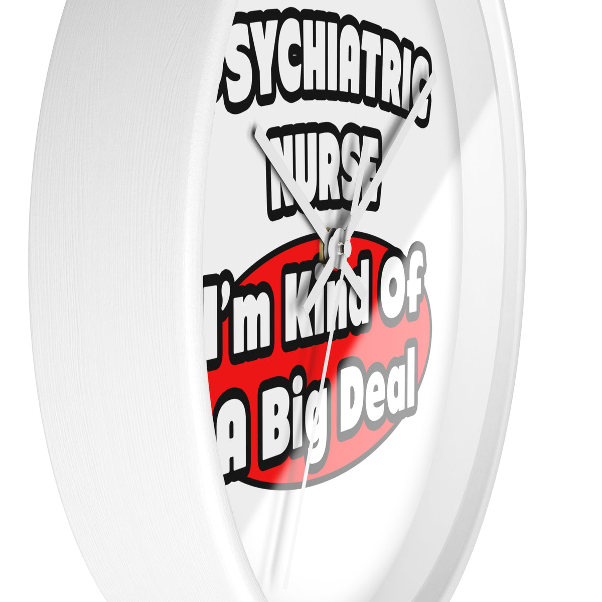 Psychiatric Nurse...Big Deal - Wall Clock