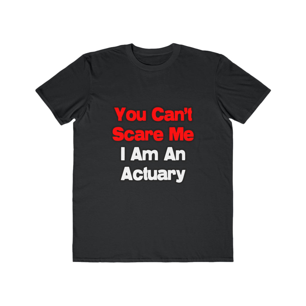 You Can't Scare Me...Actuary - Men's Lightweight Fashion Tee