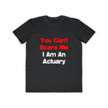 You Can't Scare Me...Actuary - Men's Lightweight Fashion Tee
