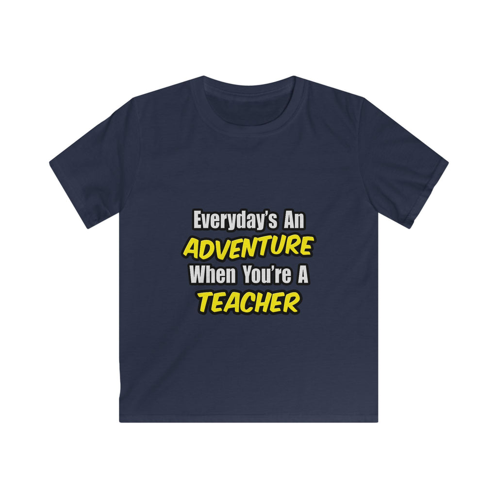 Everyday's An Adventure...Teacher - Kids Softstyle Tee