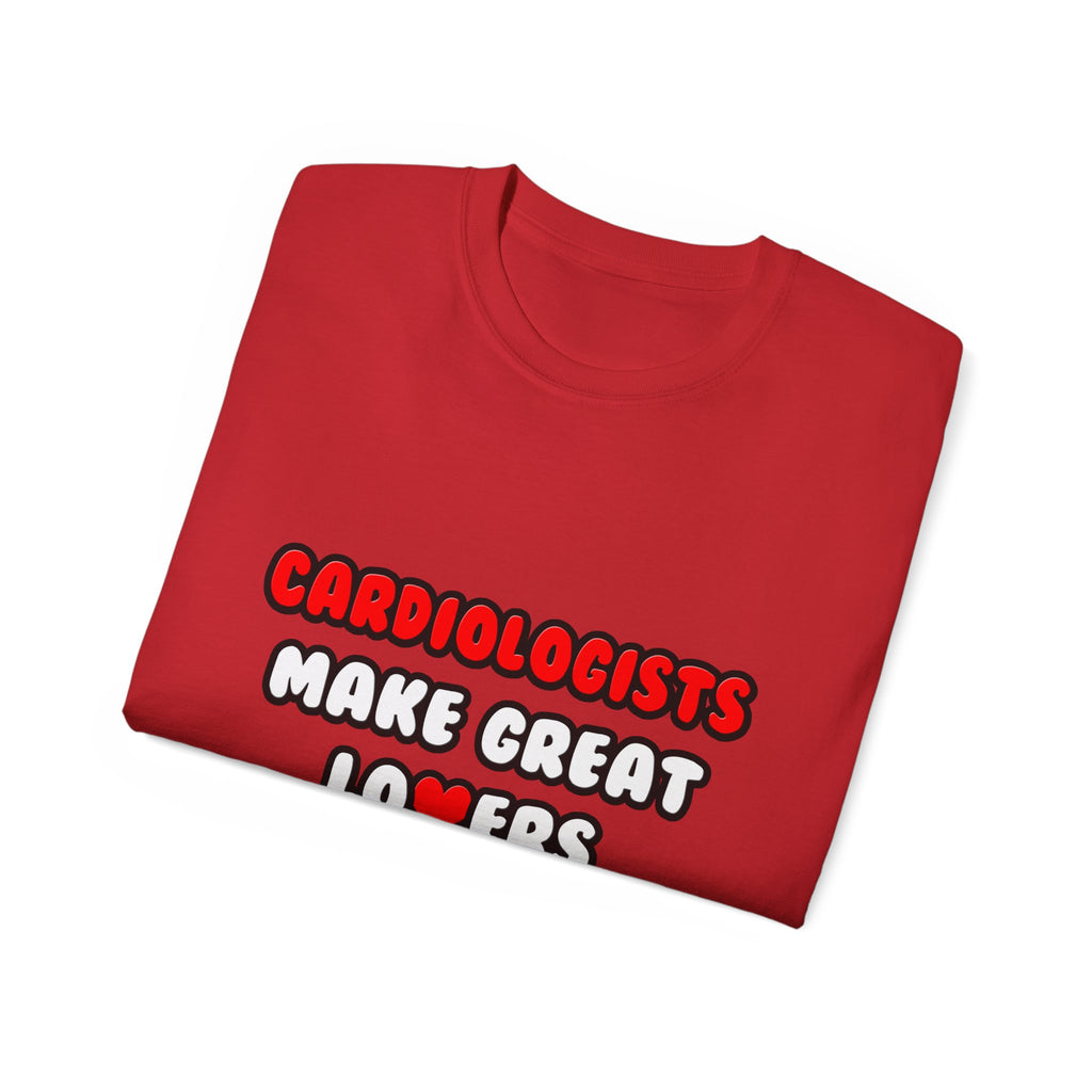 Cardiologists Make Great Lovers - Unisex Ultra Cotton Tee