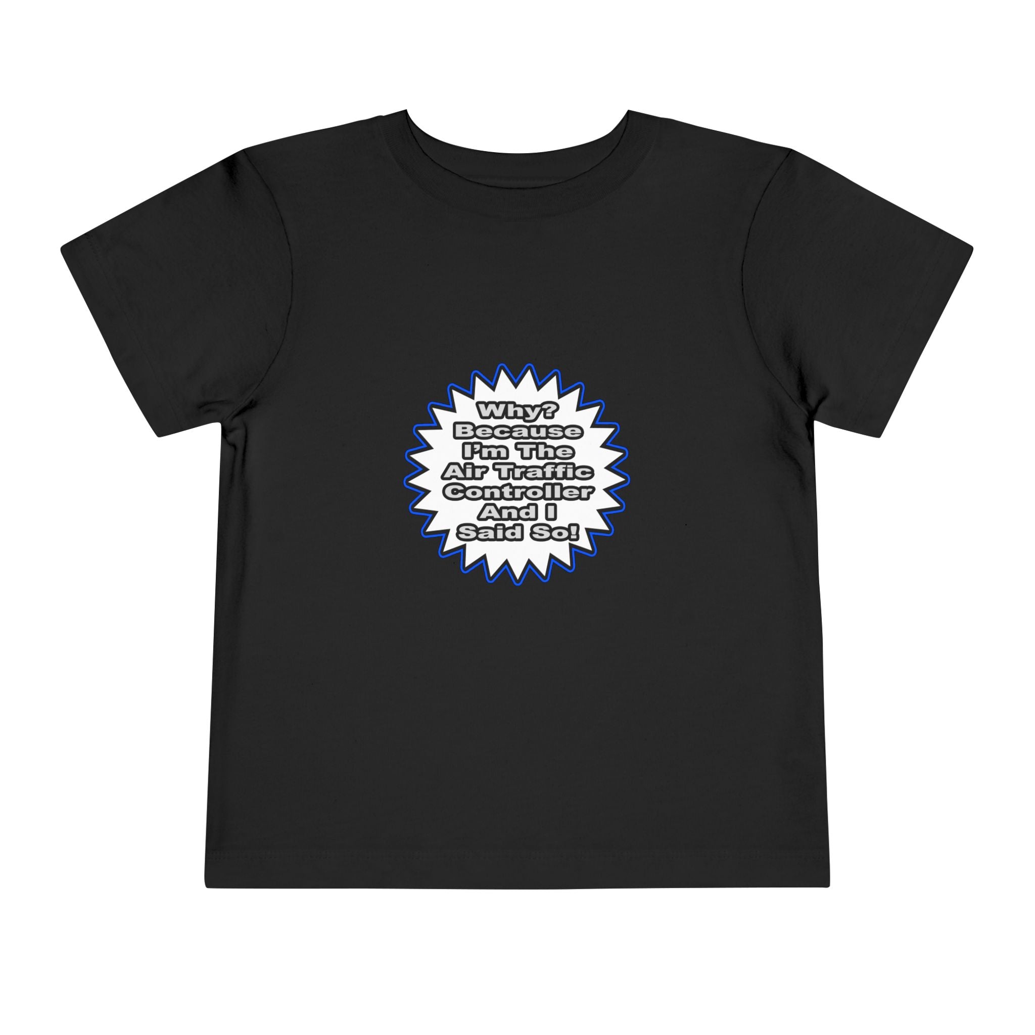 Air Traffic Controller...Because I Said So - Toddler Short Sleeve Tee