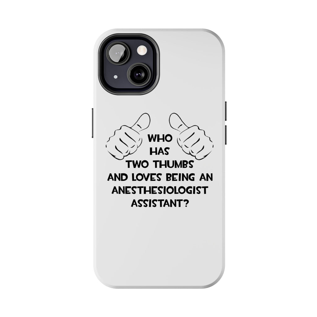 Two Thumbs .. Anesthesiologist Assistant - Tough Phone Cases