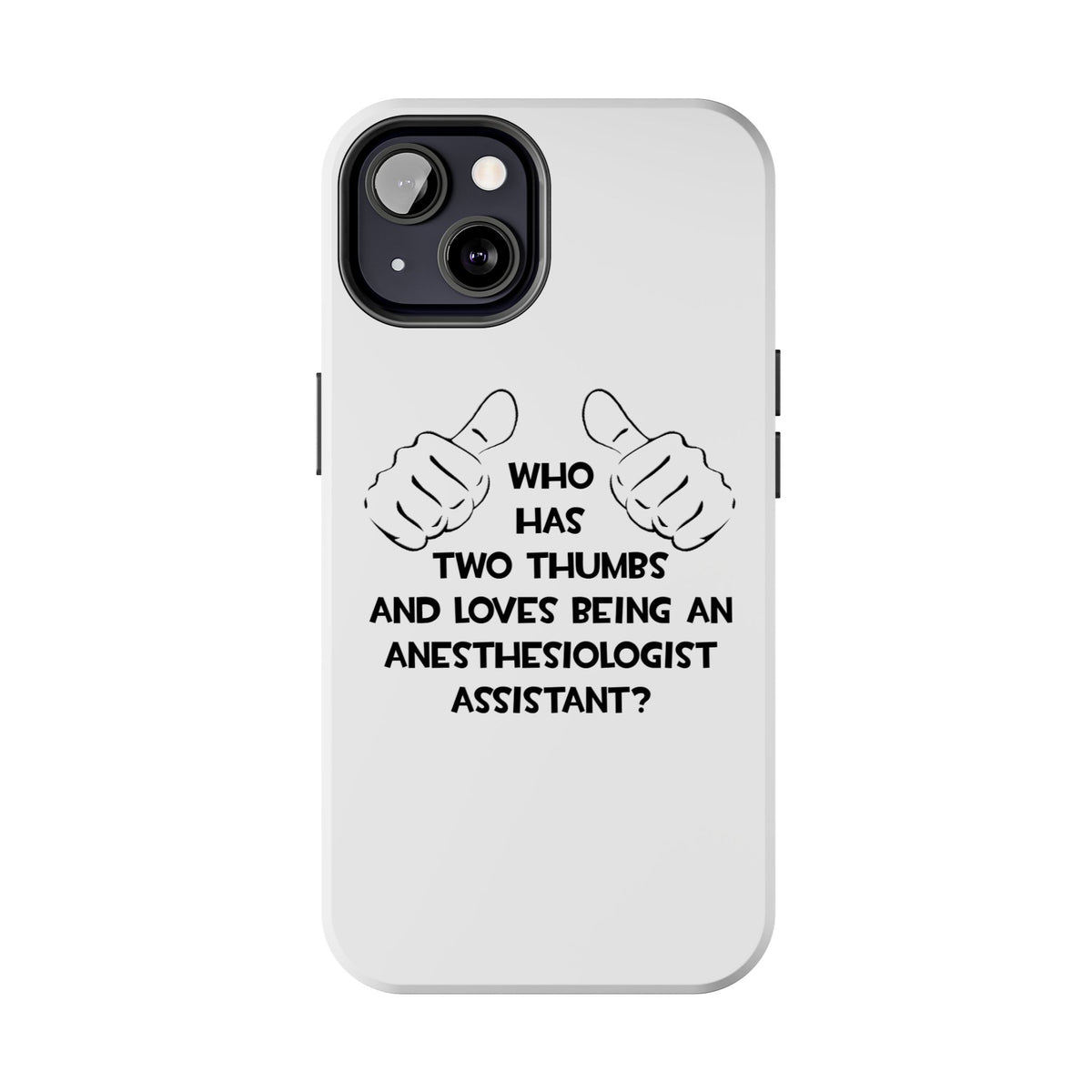 Two Thumbs .. Anesthesiologist Assistant - Tough Phone Cases
