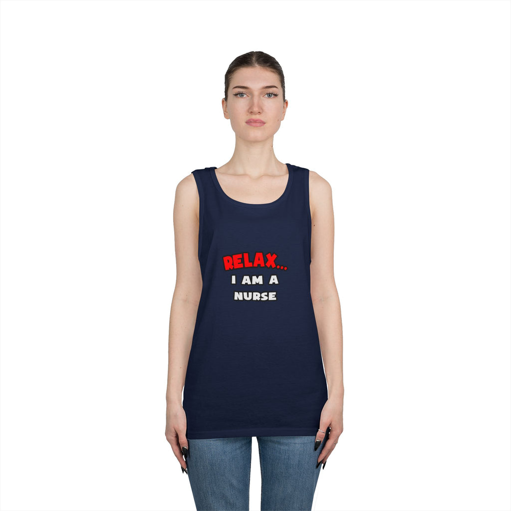 Relax ... I Am A Nurse - Unisex Heavy Cotton Tank Top