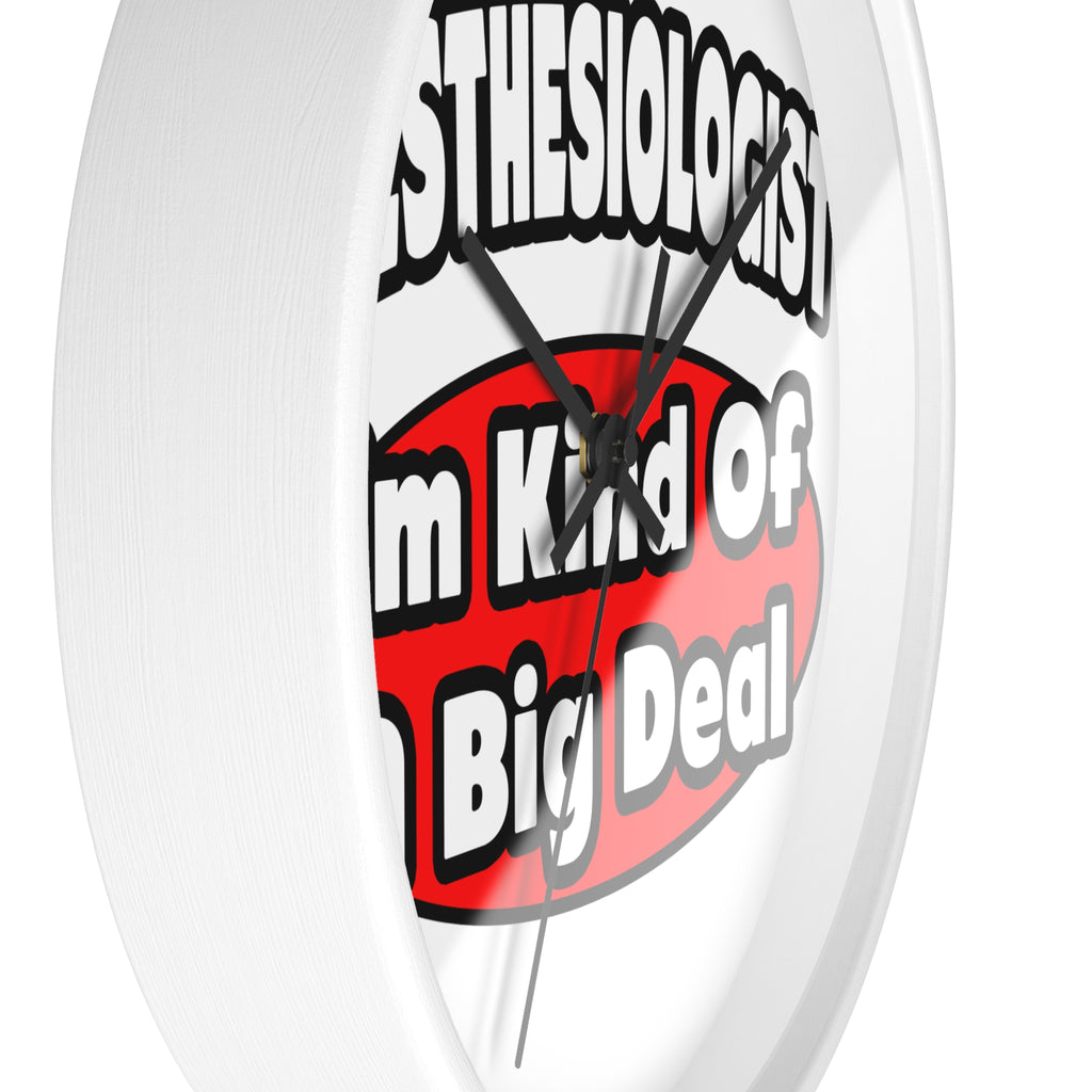 Anesthesiologist...Big Deal - Wall Clock