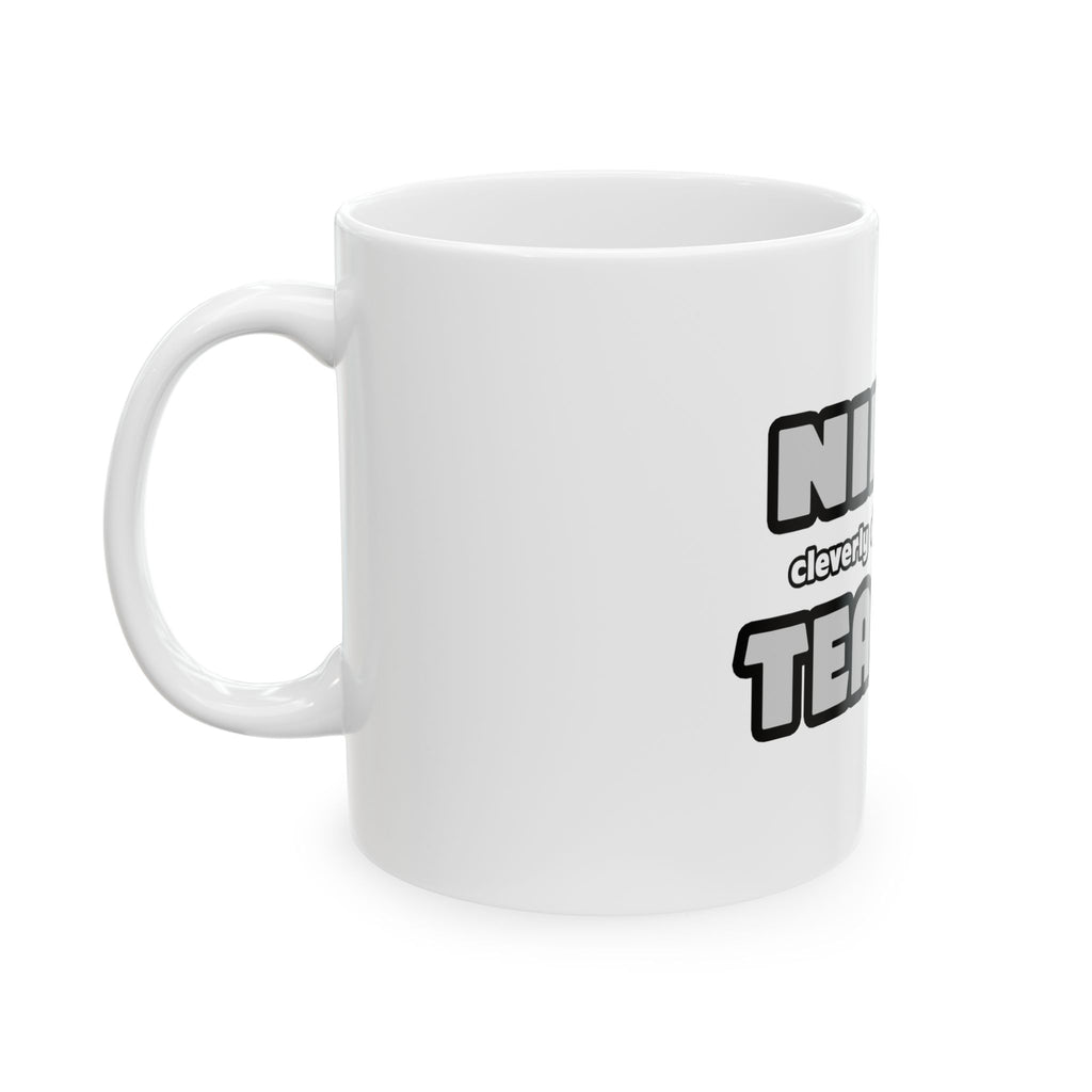 Ninja Cleverly Disguised As A Teacher - Ceramic Mug, (11oz, 15oz)