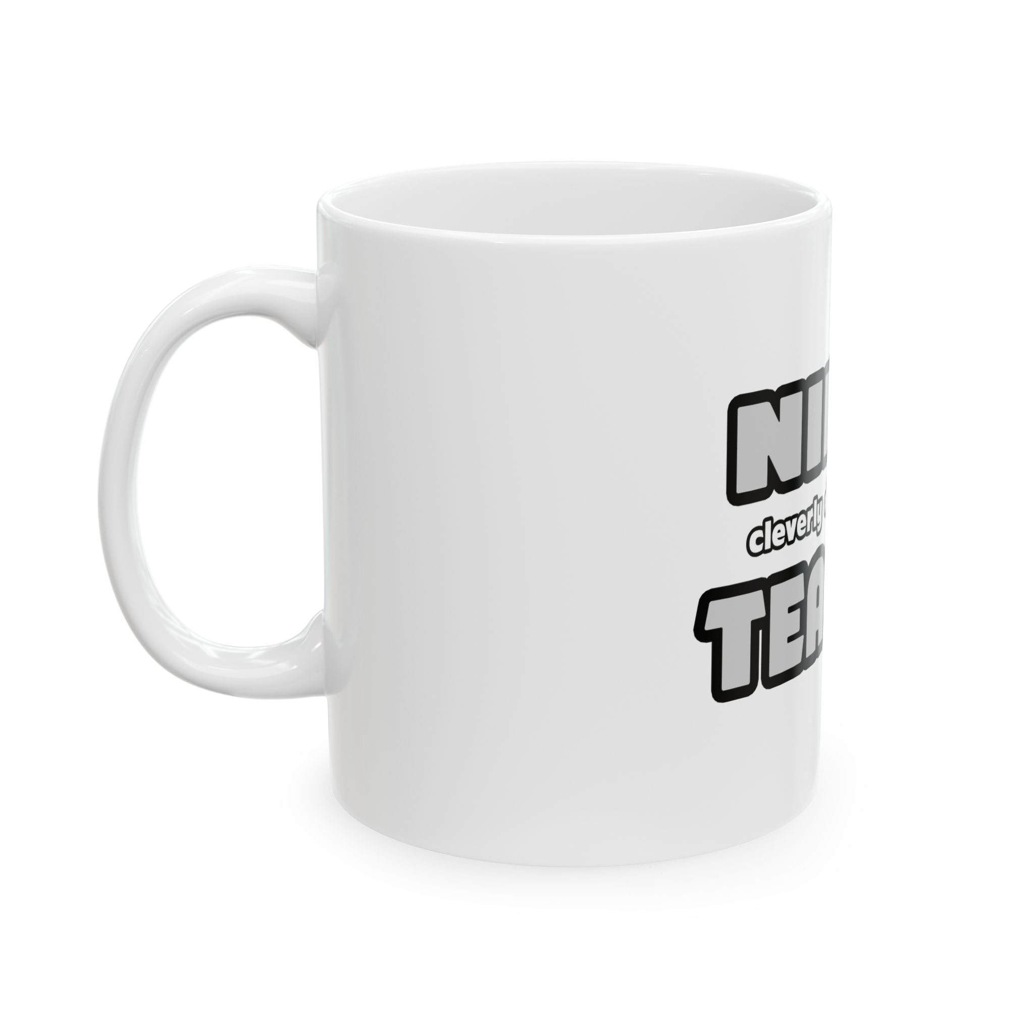 Ninja Cleverly Disguised As A Teacher - Ceramic Mug, (11oz, 15oz)