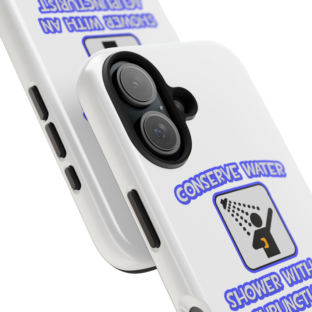Conserve Water .. Shower With a Acupuncturist - Tough Phone Cases