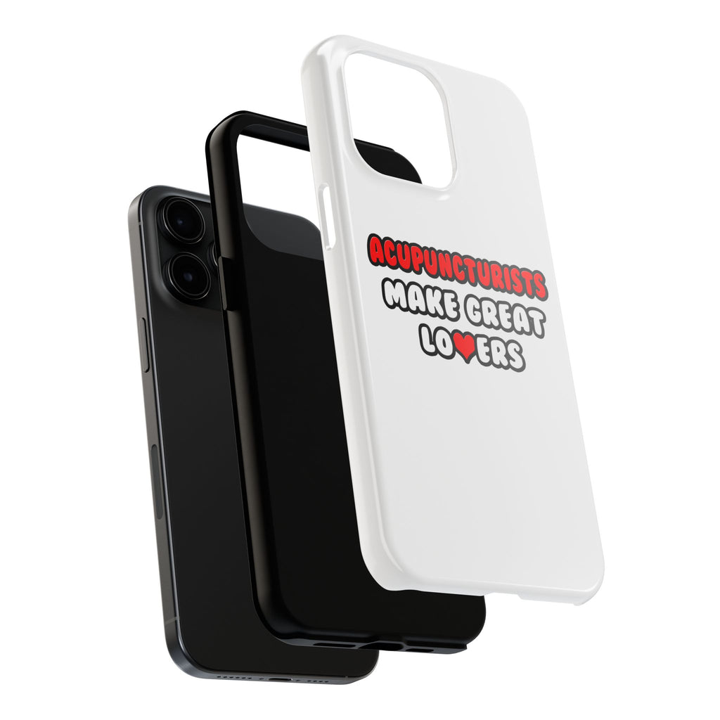 Acupuncturists Make Great Lovers - Tough Phone Cases