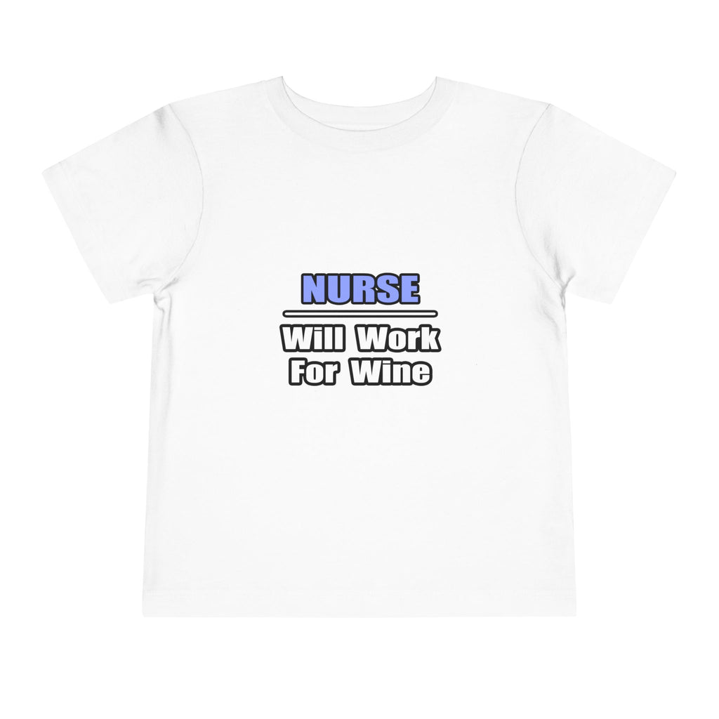 Nurse...Will Work For Wine - Toddler Short Sleeve Tee