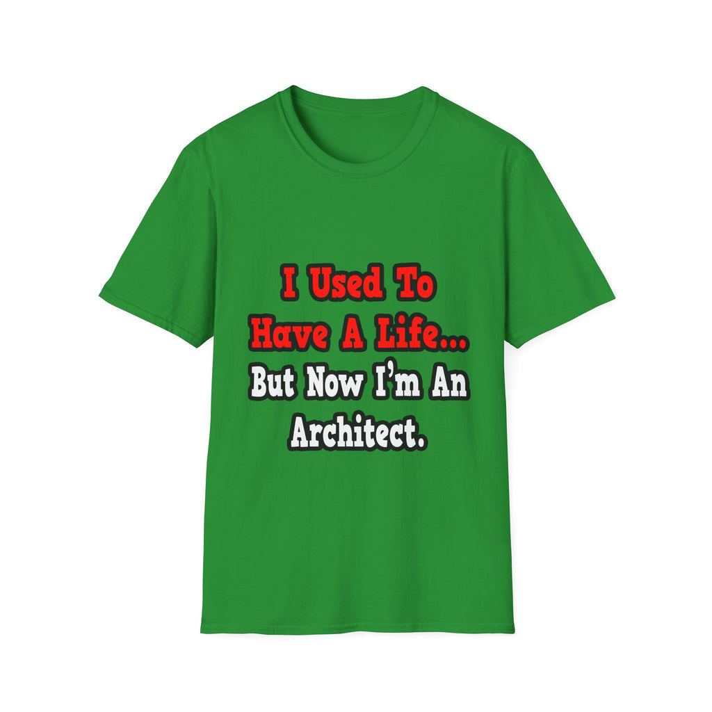I Used to Have a Life...Architect - Unisex Softstyle T-Shirt
