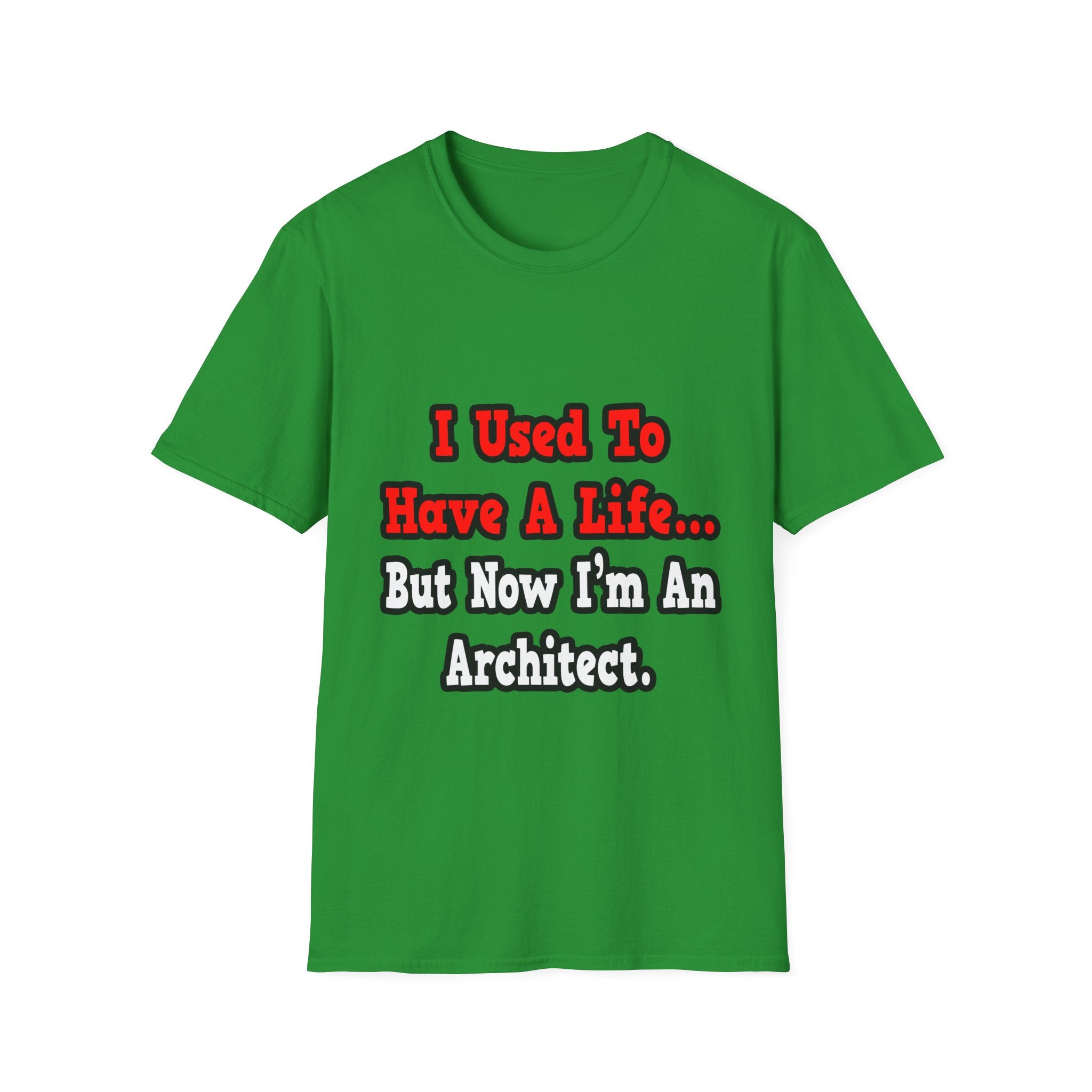 I Used to Have a Life...Architect - Unisex Softstyle T-Shirt
