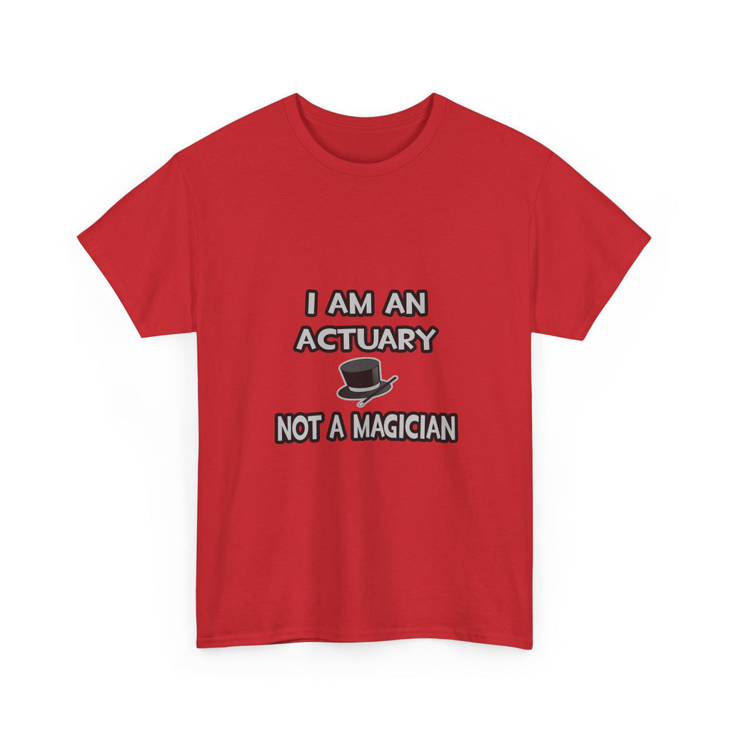 I Am An Actuary... Not A Magician - Unisex Heavy Cotton Tee