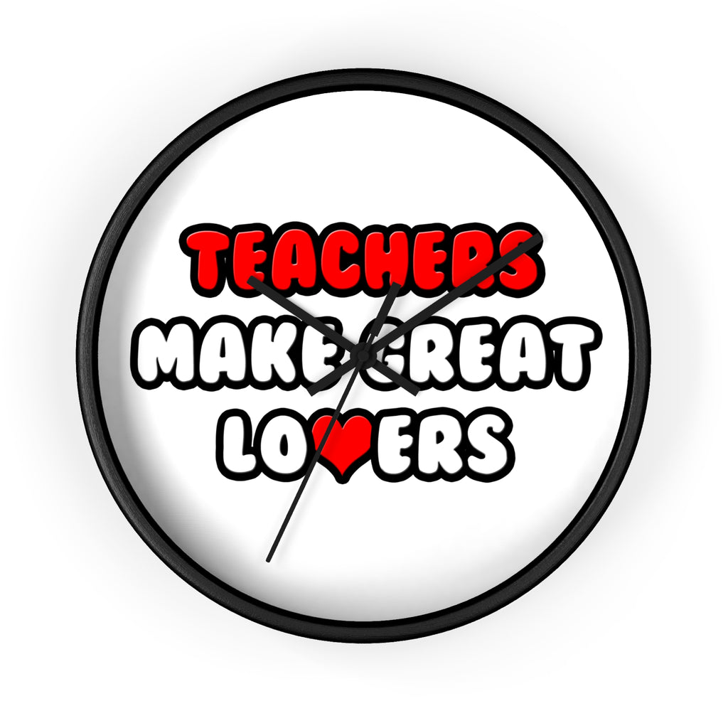 Teachers Make Great Lovers - Wall Clock