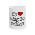 My Heart Belongs To A Cardiologist - Ceramic Mug, (11oz, 15oz)