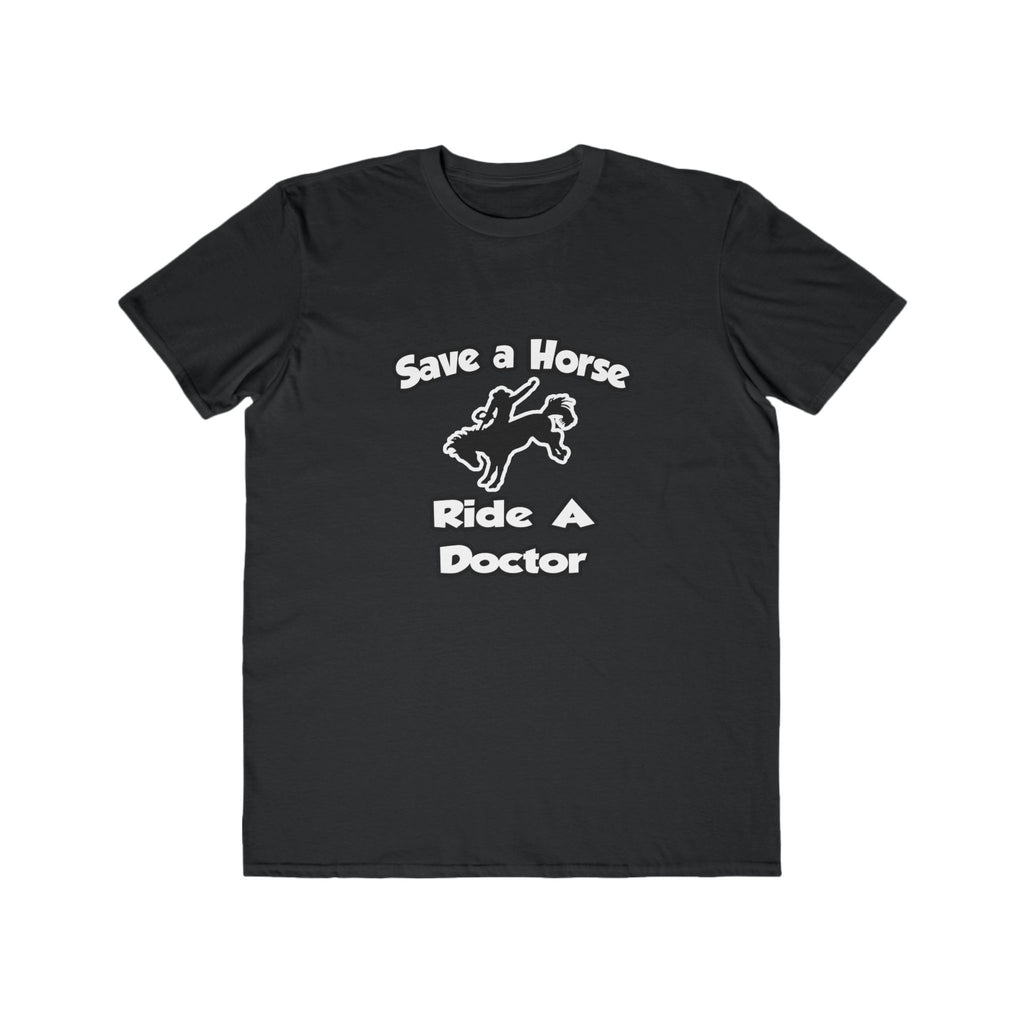 Save a Horse .. Ride a Doctor - Men's Lightweight Fashion Tee