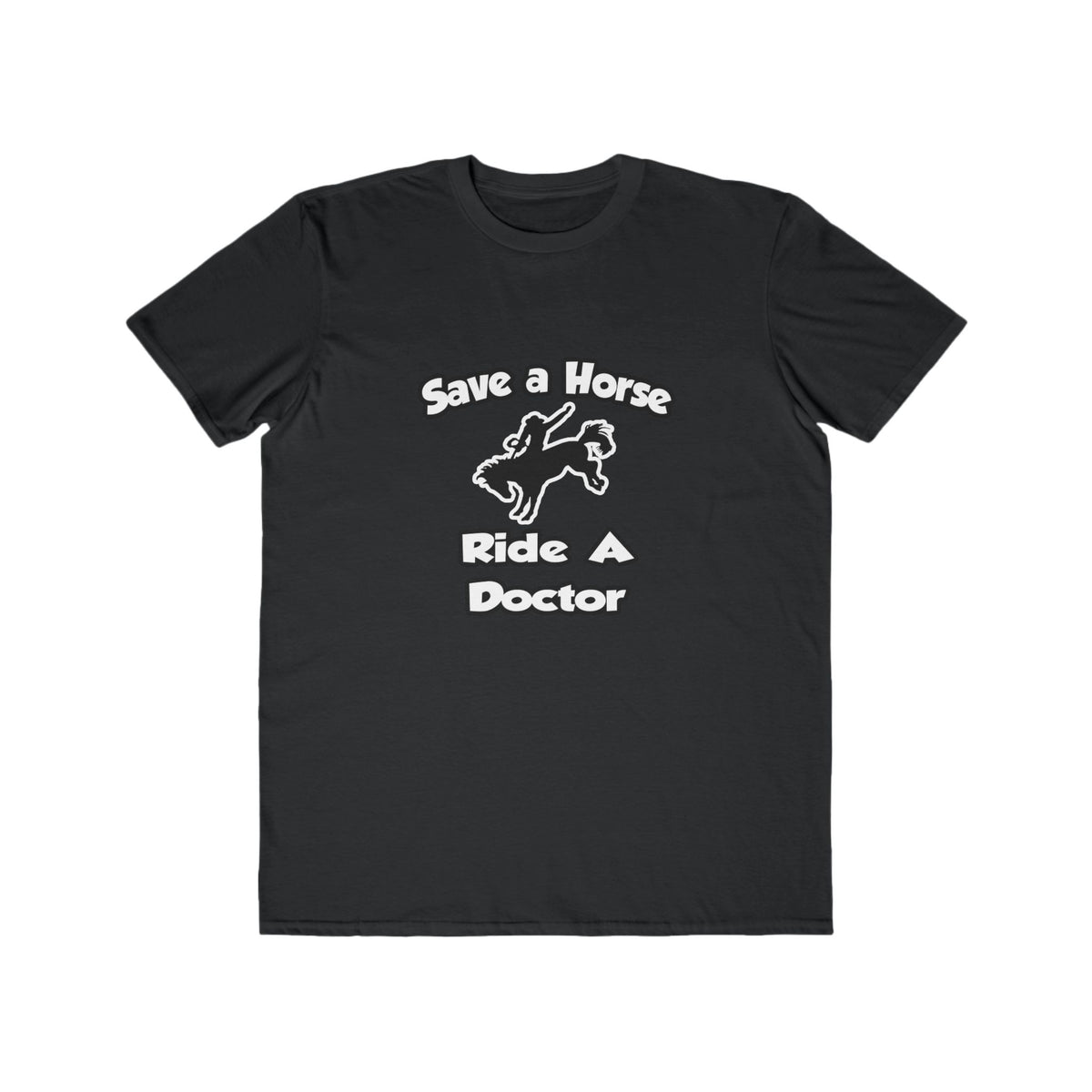 Save a Horse .. Ride a Doctor - Men's Lightweight Fashion Tee