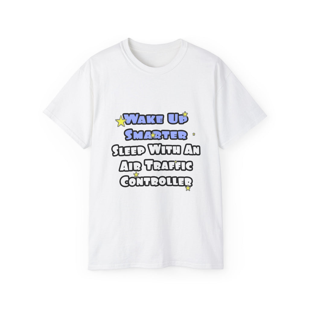 Wake Up Smarter...Sleep With an Air Traffic Controller - Unisex Ultra Cotton Tee