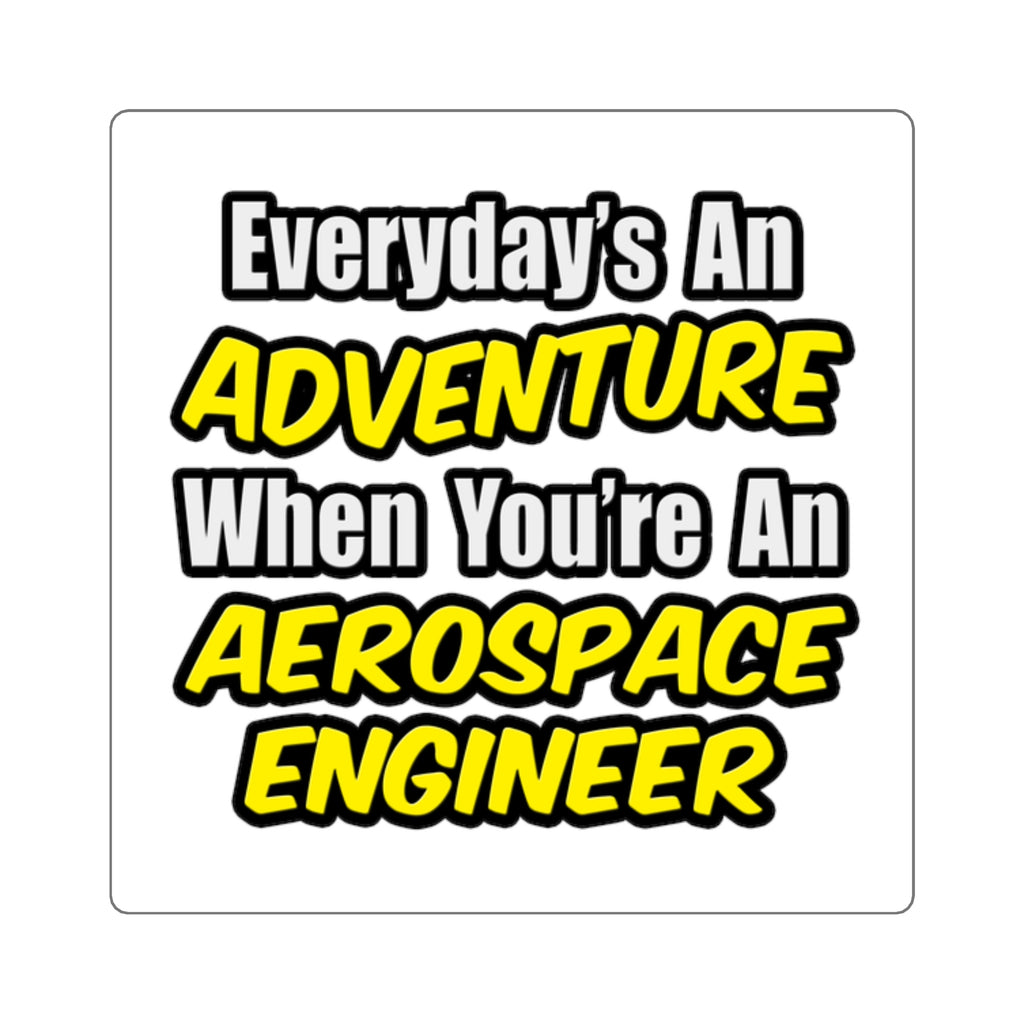 Everyday's An Adventure...Aerospace Engineer - Square Stickers