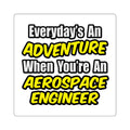 Everyday's An Adventure...Aerospace Engineer - Square Stickers