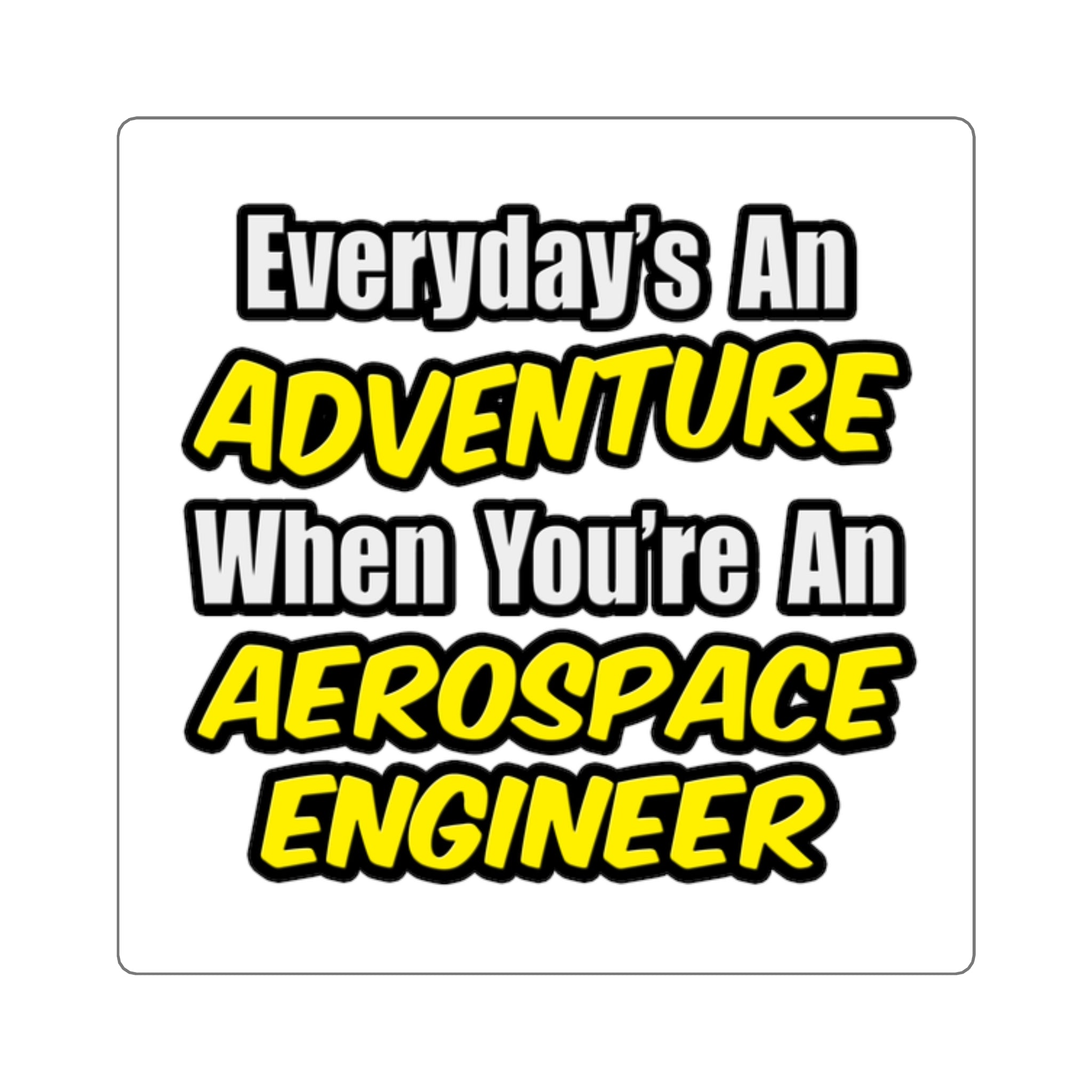Everyday's An Adventure...Aerospace Engineer - Square Stickers
