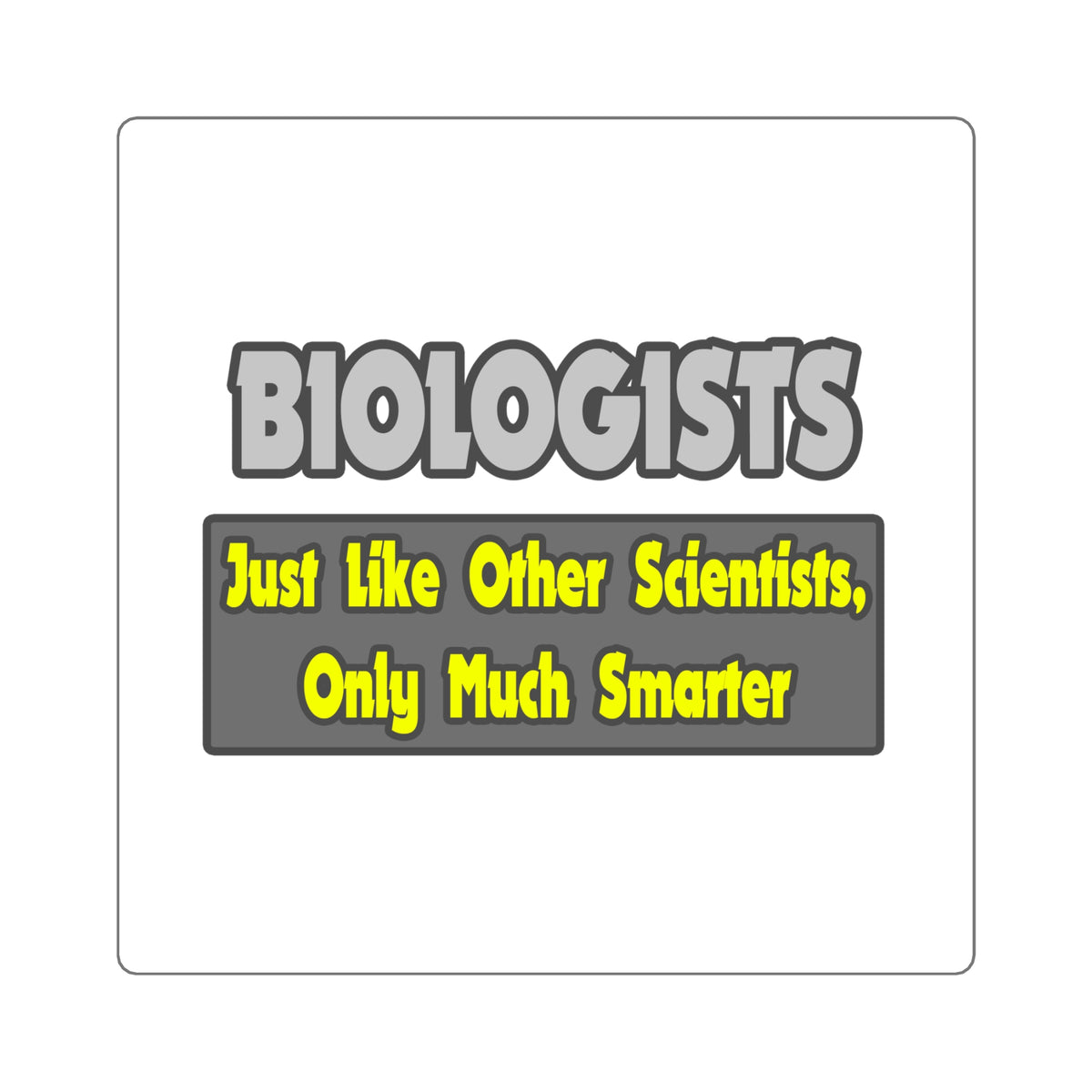 Biologists...Smarter - Square Stickers