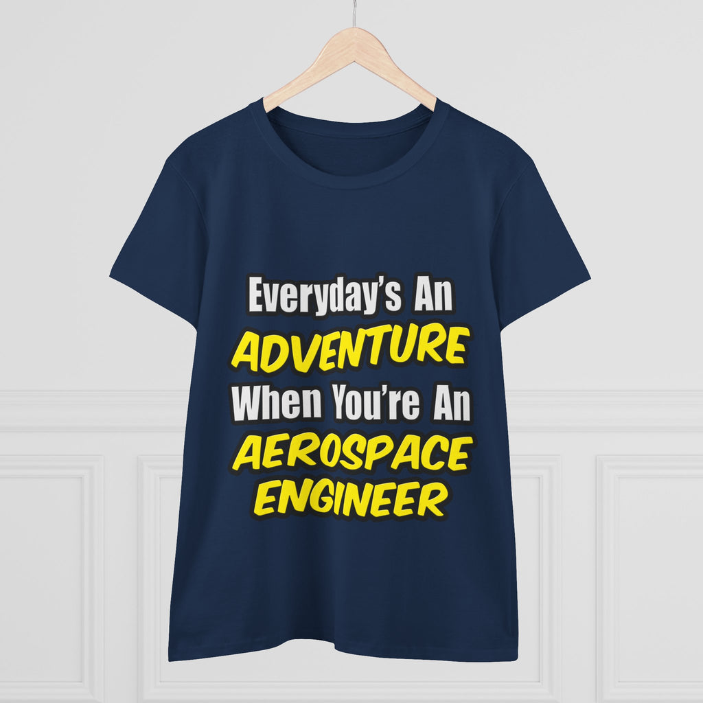Everyday's An Adventure...Aerospace Engineer - Women's Midweight Cotton Tee